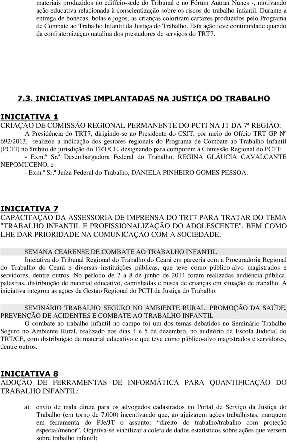 Esta ação teve continuidade quando da confraternização natalina dos prestadores de serviços do TRT7. 7.3.