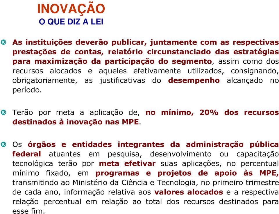 ❿ Terão por meta a aplicação de, no mínimo, 20% dos recursos destinados à inovação nas MPE.