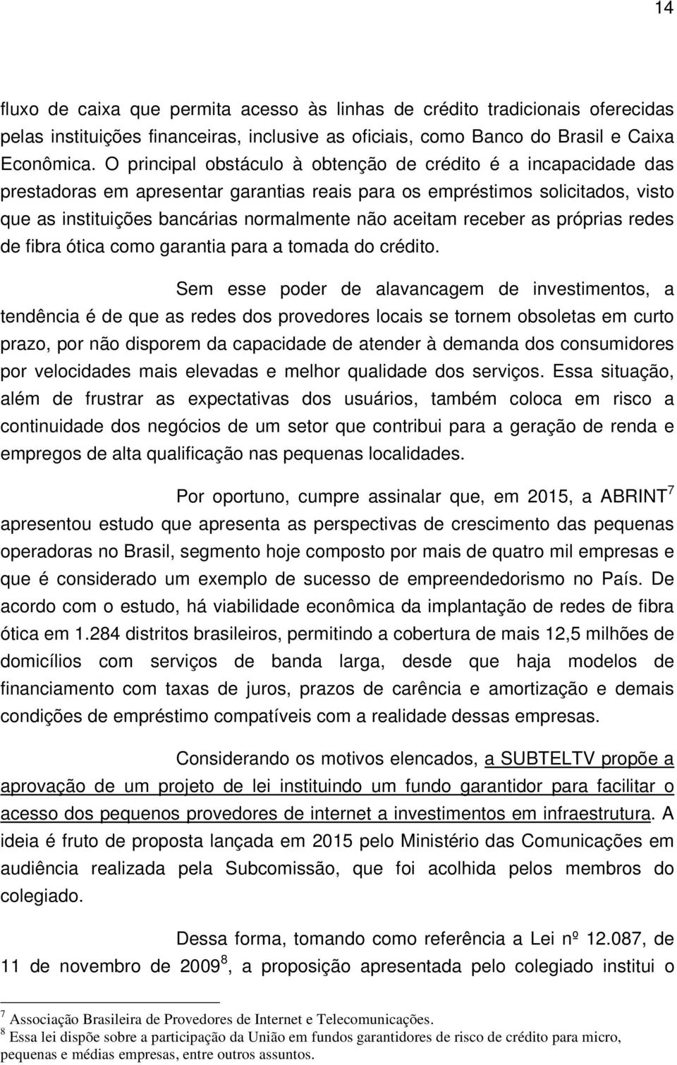 receber as próprias redes de fibra ótica como garantia para a tomada do crédito.