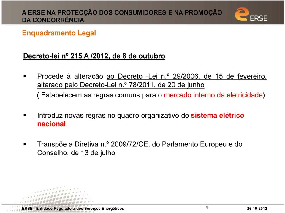 º 78/2011, de 20 de junho ( Estabelecem as regras comuns para o mercado interno da eletricidade) Introduz novas regras no quadro