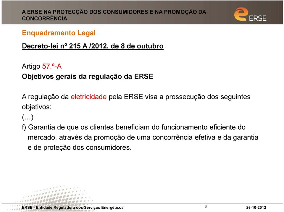 º-A Objetivos gerais da regulação da ERSE A regulação da eletricidade pela ERSE visa a prossecução dos seguintes objetivos: (