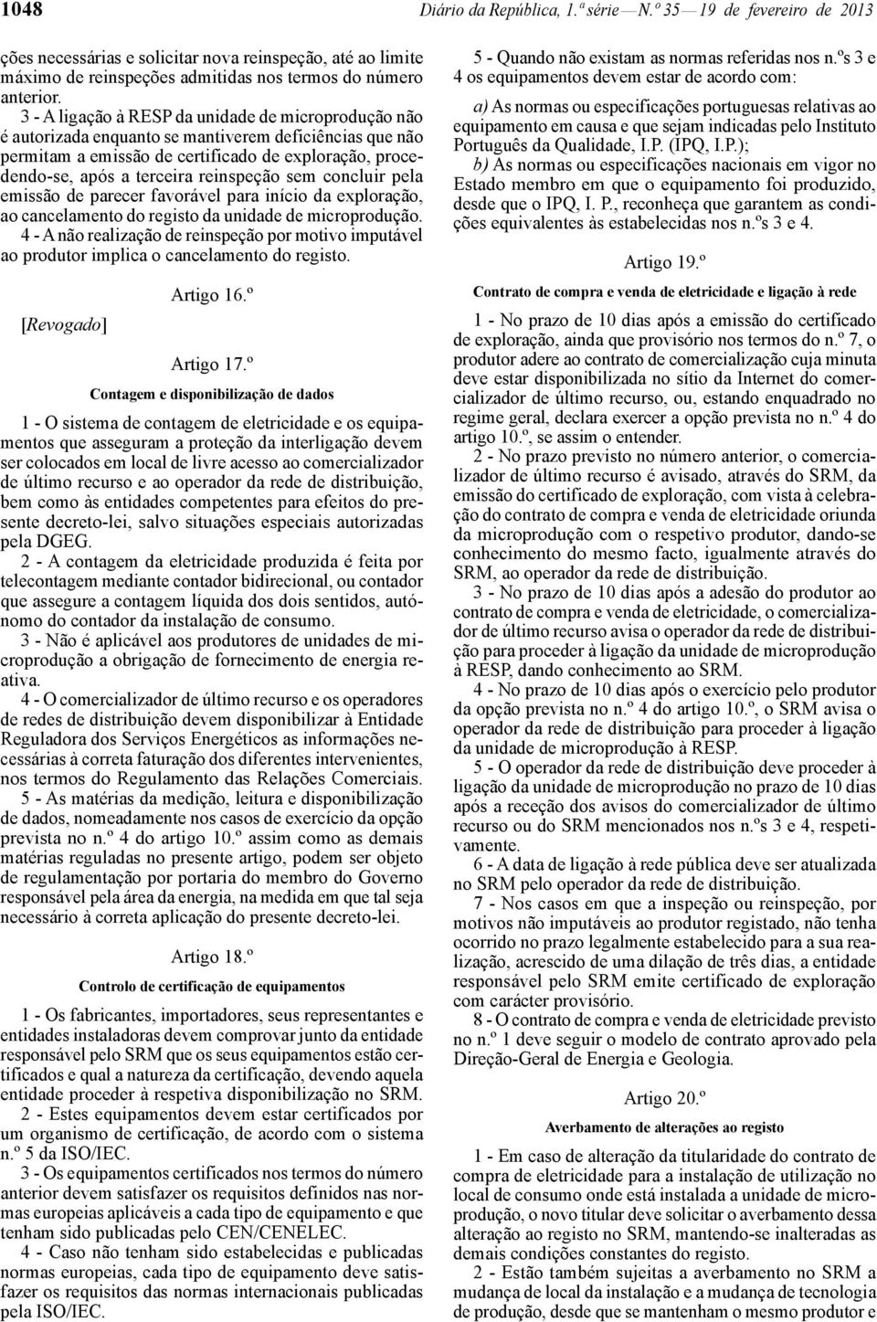 reinspeção sem concluir pela emissão de parecer favorável para início da exploração, ao cancelamento do registo da unidade de microprodução.