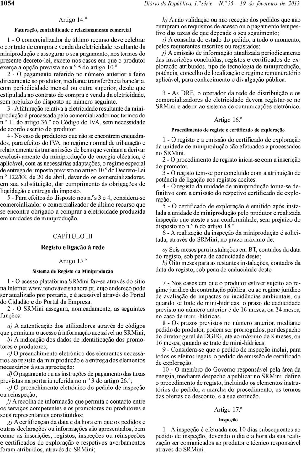 pagamento, nos termos do presente decreto-lei, exceto nos casos em que o produtor exerça a opção prevista no n.º 5 do artigo 10.