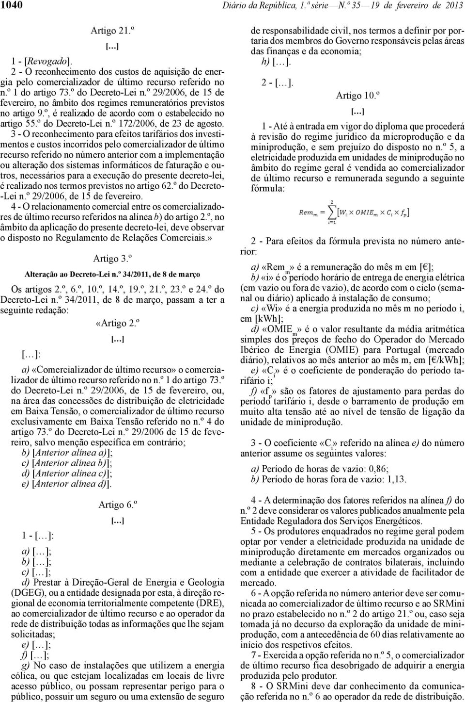 º 29/2006, de 15 de fevereiro, no âmbito dos regimes remuneratórios previstos no artigo 9.º, é realizado de acordo com o estabelecido no artigo 55.º do Decreto-Lei n.º 172/2006, de 23 de agosto.