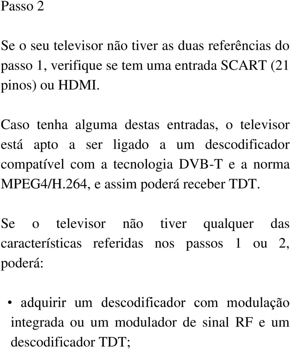 e a norma MPEG4/H.264, e assim poderá receber TDT.