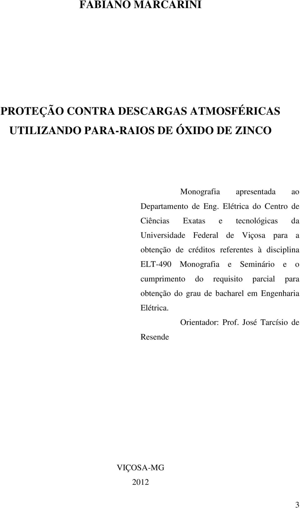 Elétrica do Centro de Ciências Exatas e tecnológicas da Universidade Federal de Viçosa para a obtenção de créditos