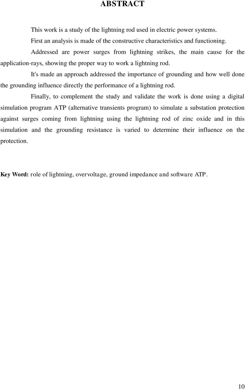 It's made an approach addressed the importance of grounding and how well done the grounding influence directly the performance of a lightning rod.