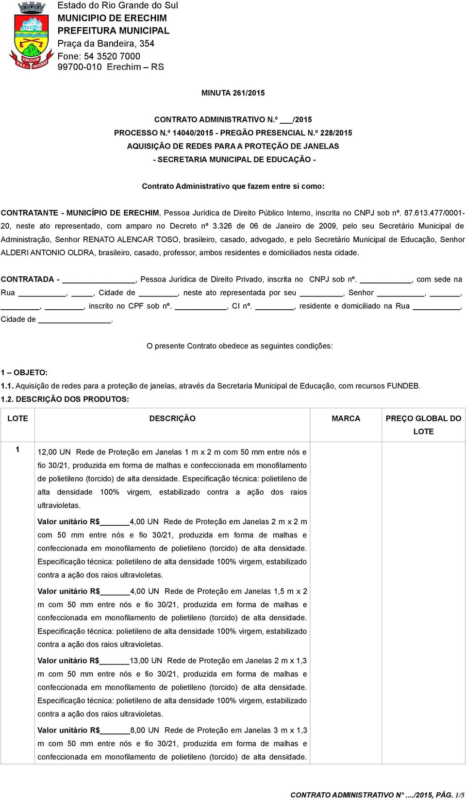 Direito Público Interno, inscrita no CNPJ sob nº. 87.613.477/0001-20, neste ato representado, com amparo no Decreto nº 3.