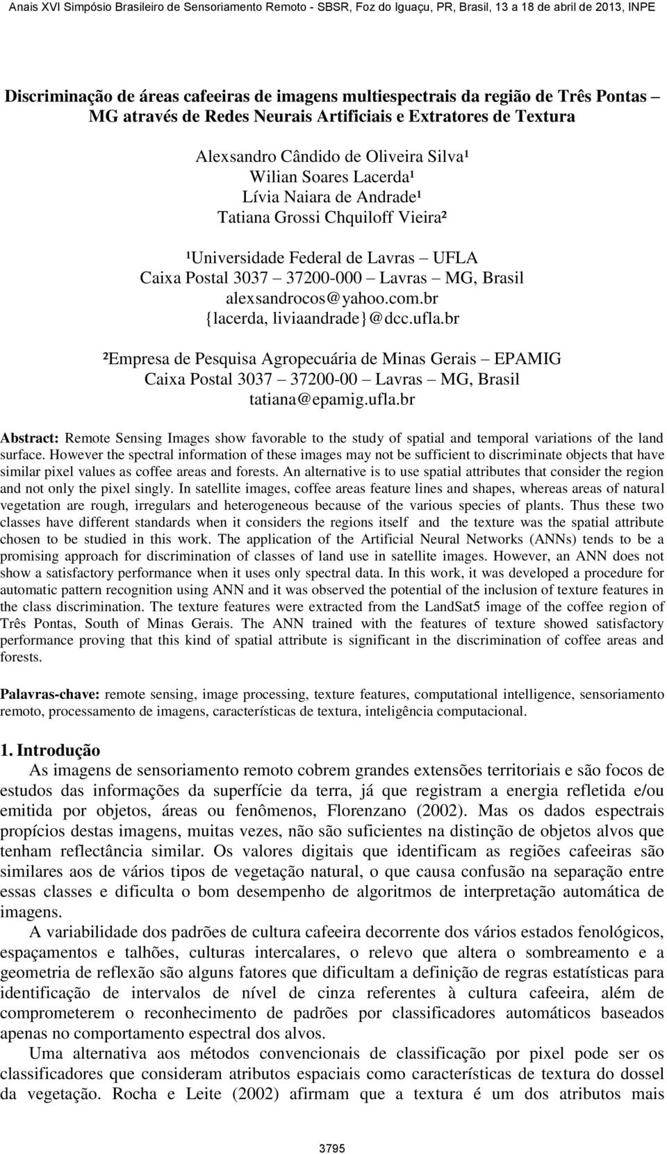 br {lacerda, liviaandrade}@dcc.ufla.br ²Empresa de Pesquisa Agropecuária de Minas Gerais EPAMIG Caixa Postal 3037 37200-00 Lavras MG, Brasil tatiana@epamig.ufla.br Abstract: Remote Sensing Images show favorable to the study of spatial and temporal variations of the land surface.