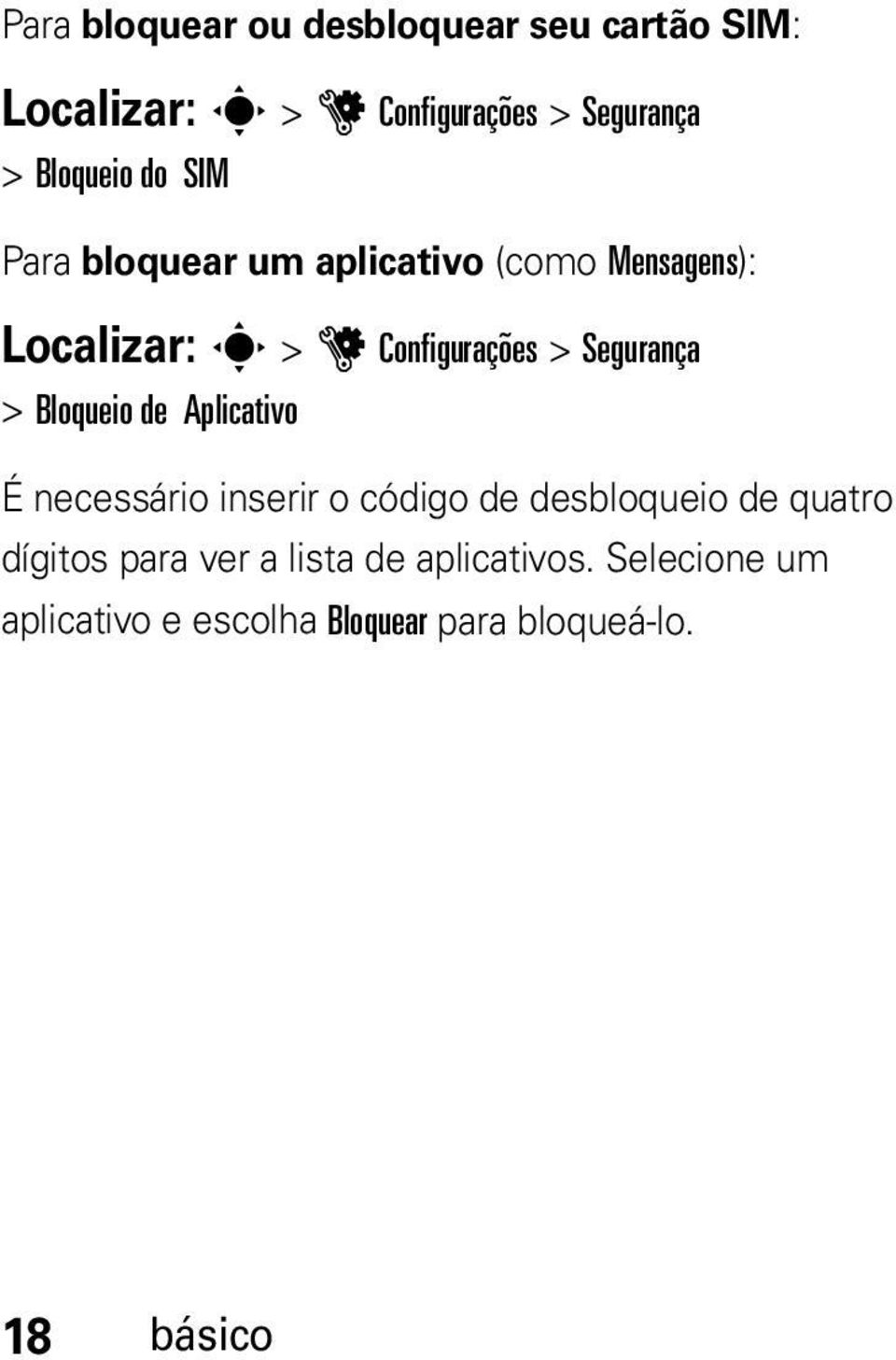 Segurança > Bloqueio de Aplicativo É necessário inserir o código de desbloqueio de quatro