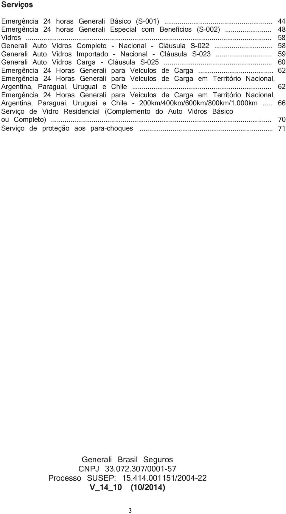 .. 62 Emergência 24 Horas Generali para Veículos de Carga em Território Nacional, Argentina, Paraguai, Uruguai e Chile.