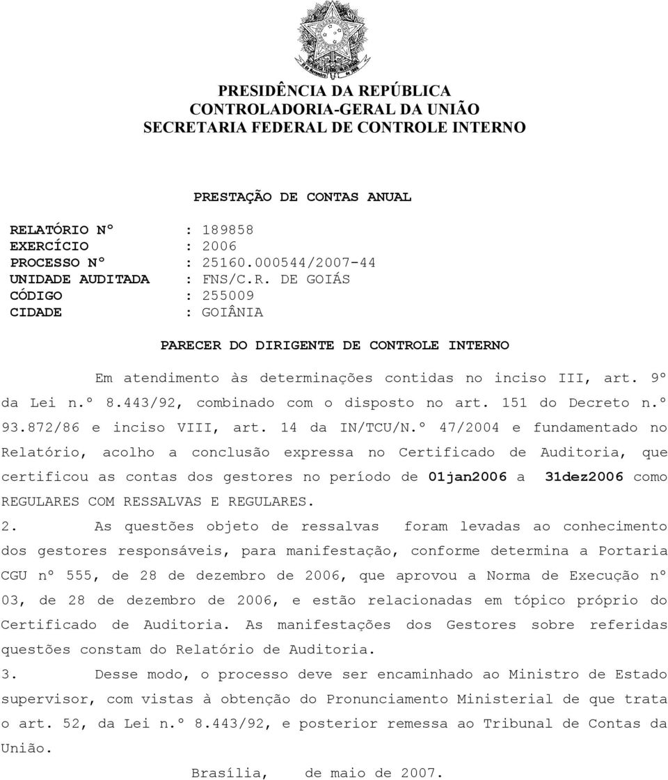 º 8.443/92, combinado com o disposto no art. 151 do Decreto n.º 93.872/86 e inciso VIII, art. 14 da IN/TCU/N.