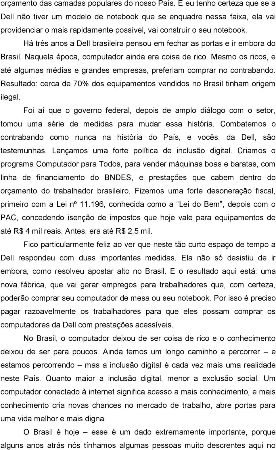 Há três anos a Dell brasileira pensou em fechar as portas e ir embora do Brasil. Naquela época, computador ainda era coisa de rico.