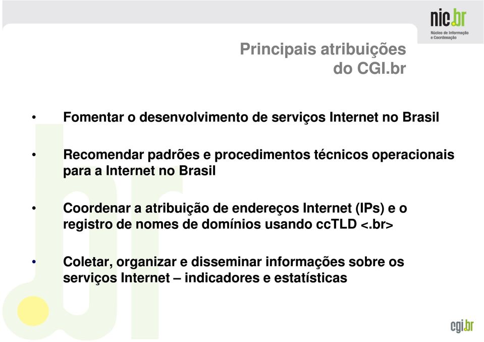 procedimentos técnicos operacionais para a Internet no Brasil Coordenar a atribuição de