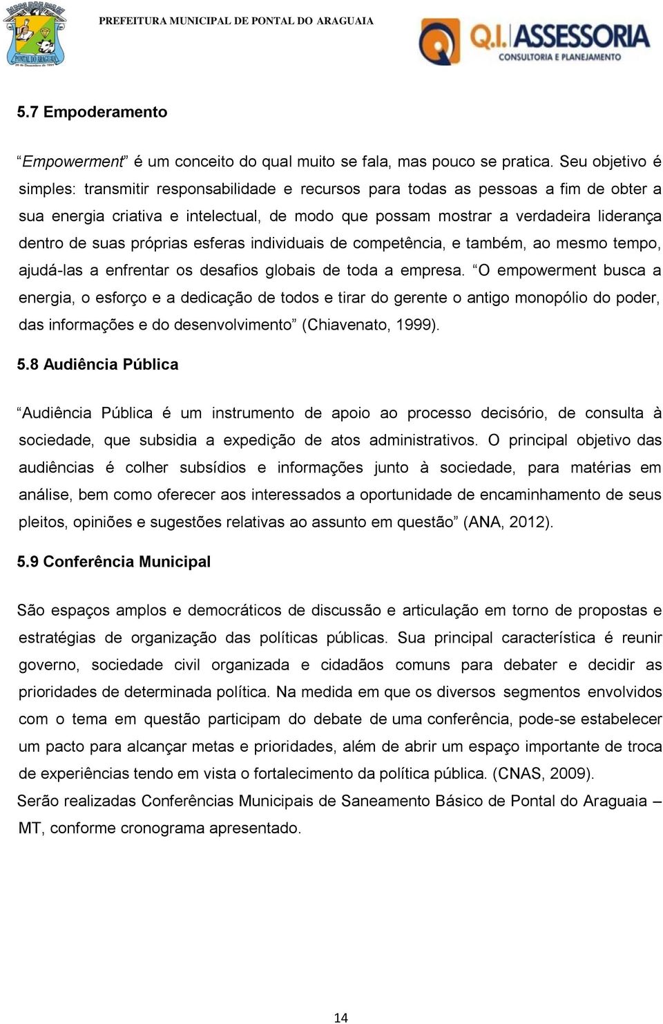 suas próprias esferas individuais de competência, e também, ao mesmo tempo, ajudá-las a enfrentar os desafios globais de toda a empresa.