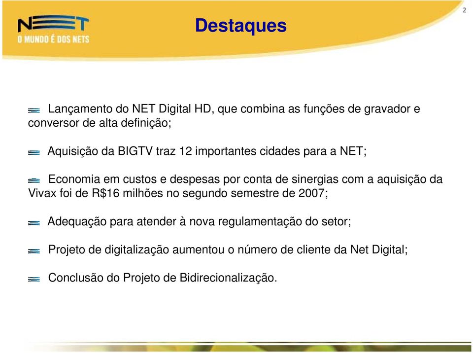 com a aquisição i da Vivax foi de R$16 milhões no segundo semestre de 2007; Adequação para atender à nova