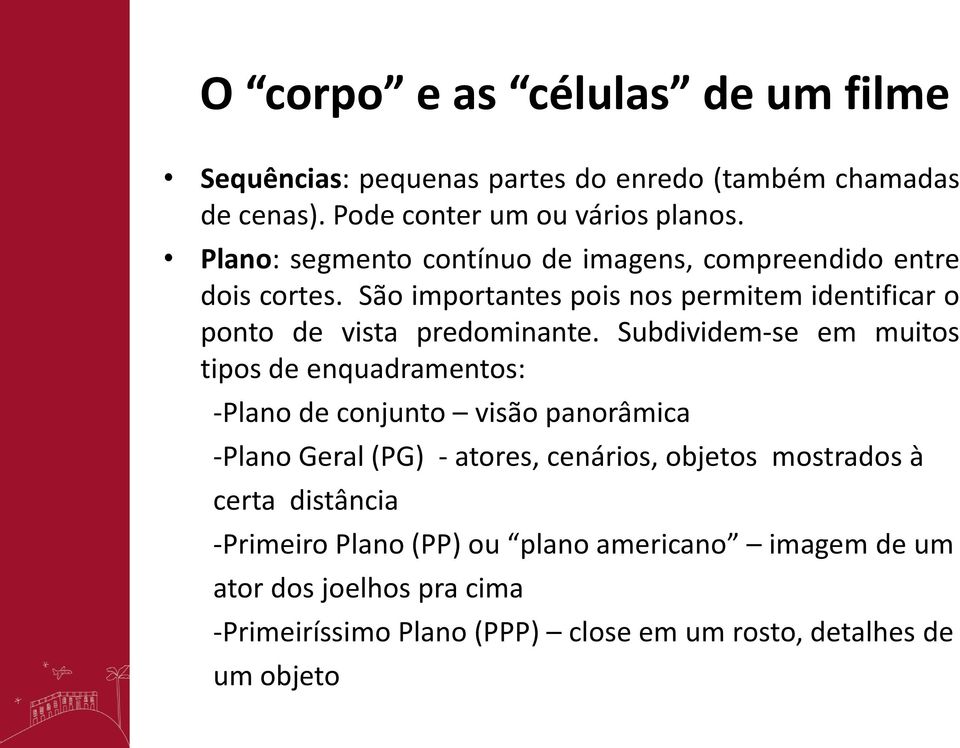 Subdividem-se em muitos tipos de enquadramentos: -Plano de conjunto visão panorâmica -Plano Geral (PG) - atores, cenários, objetos mostrados à