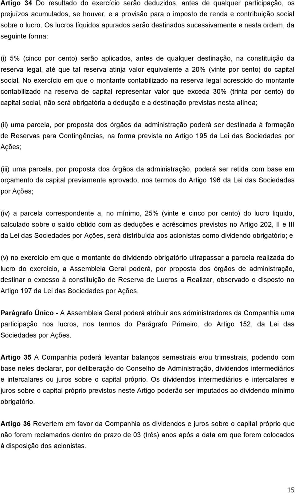 até que tal reserva atinja valor equivalente a 20% (vinte por cento) do capital social.