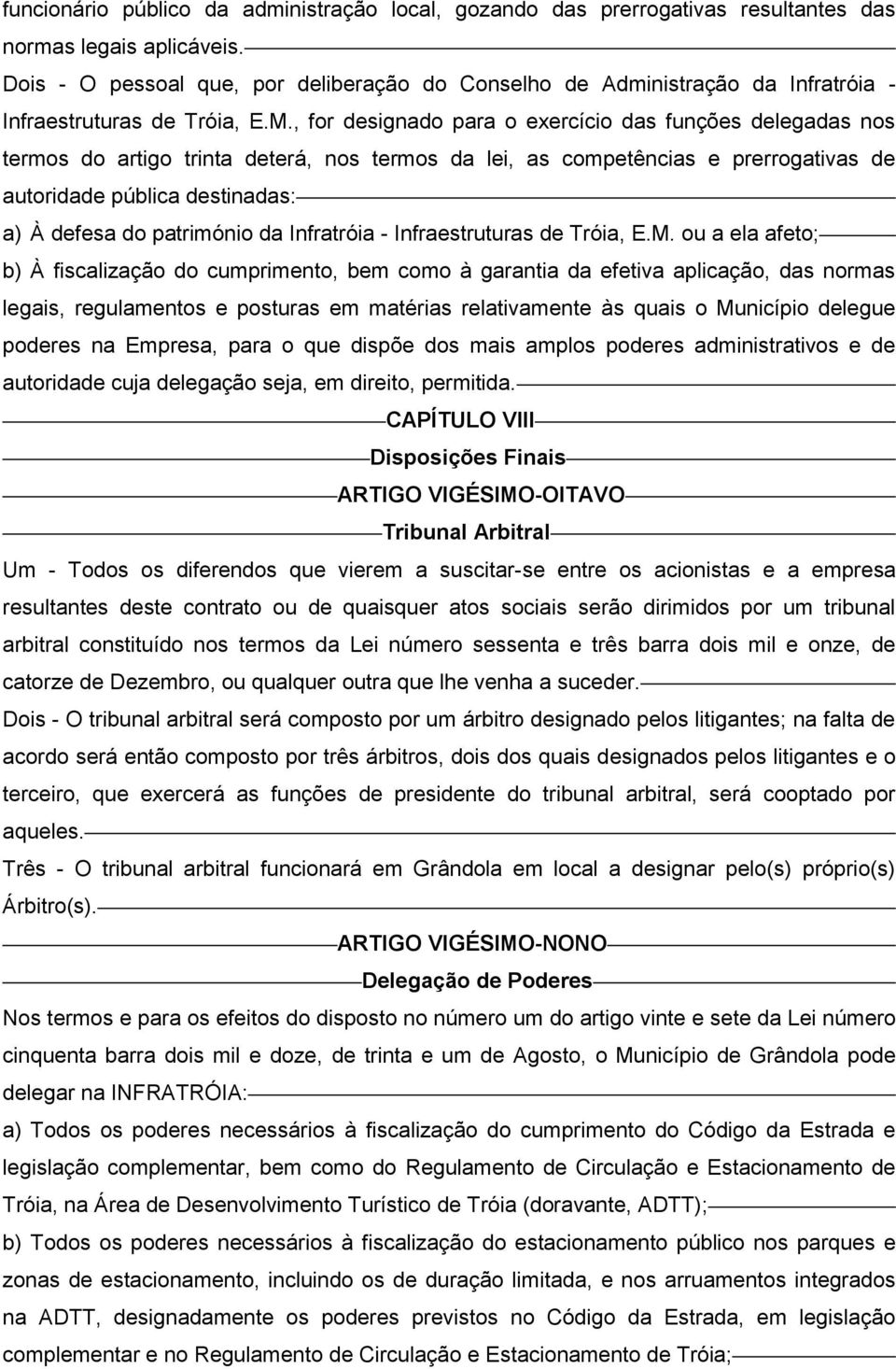 , for designado para o exercício das funções delegadas nos termos do artigo trinta deterá, nos termos da lei, as competências e prerrogativas de autoridade pública destinadas: a) À defesa do