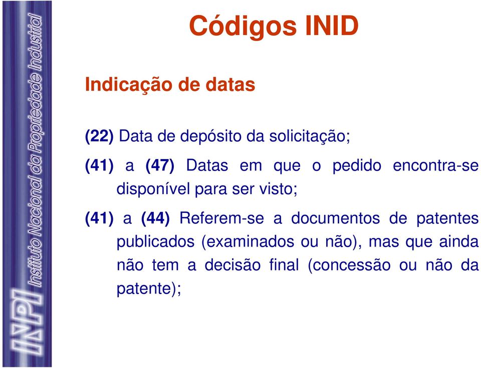 (41) a (44) Referem-se a documentos de patentes publicados (examinados