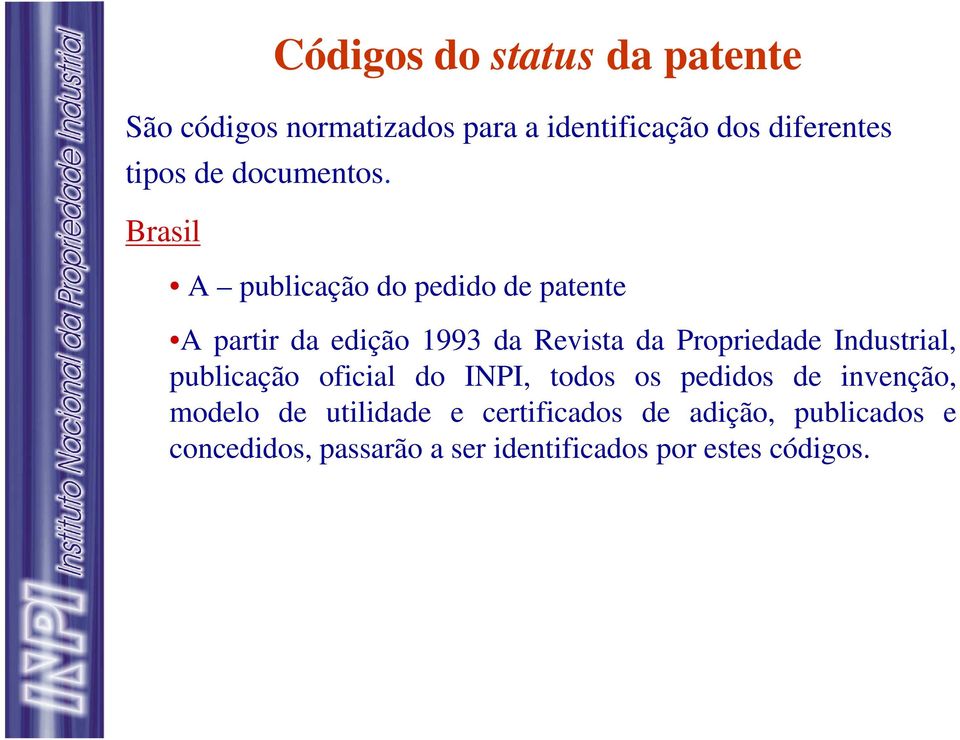 Brasil A publicação do pedido de patente A partir da edição 1993 da Revista da Propriedade
