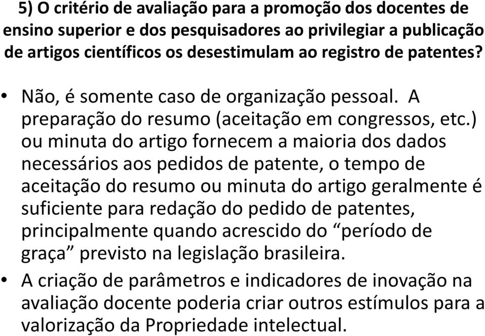 ) ou minuta do artigo fornecem a maioria dos dados necessários aos pedidos de patente, o tempo de aceitação do resumo ou minuta do artigo geralmente é suficiente para redação do