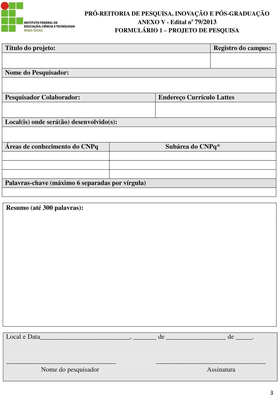 desenvolvido(s): Áreas de conhecimento do CNPq Subárea do CNPq* Palavras-chave (máximo 6