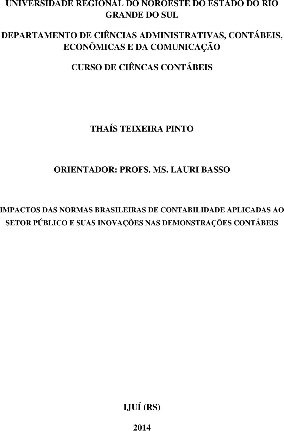 TEIXEIRA PINTO ORIENTADOR: PROFS. MS.