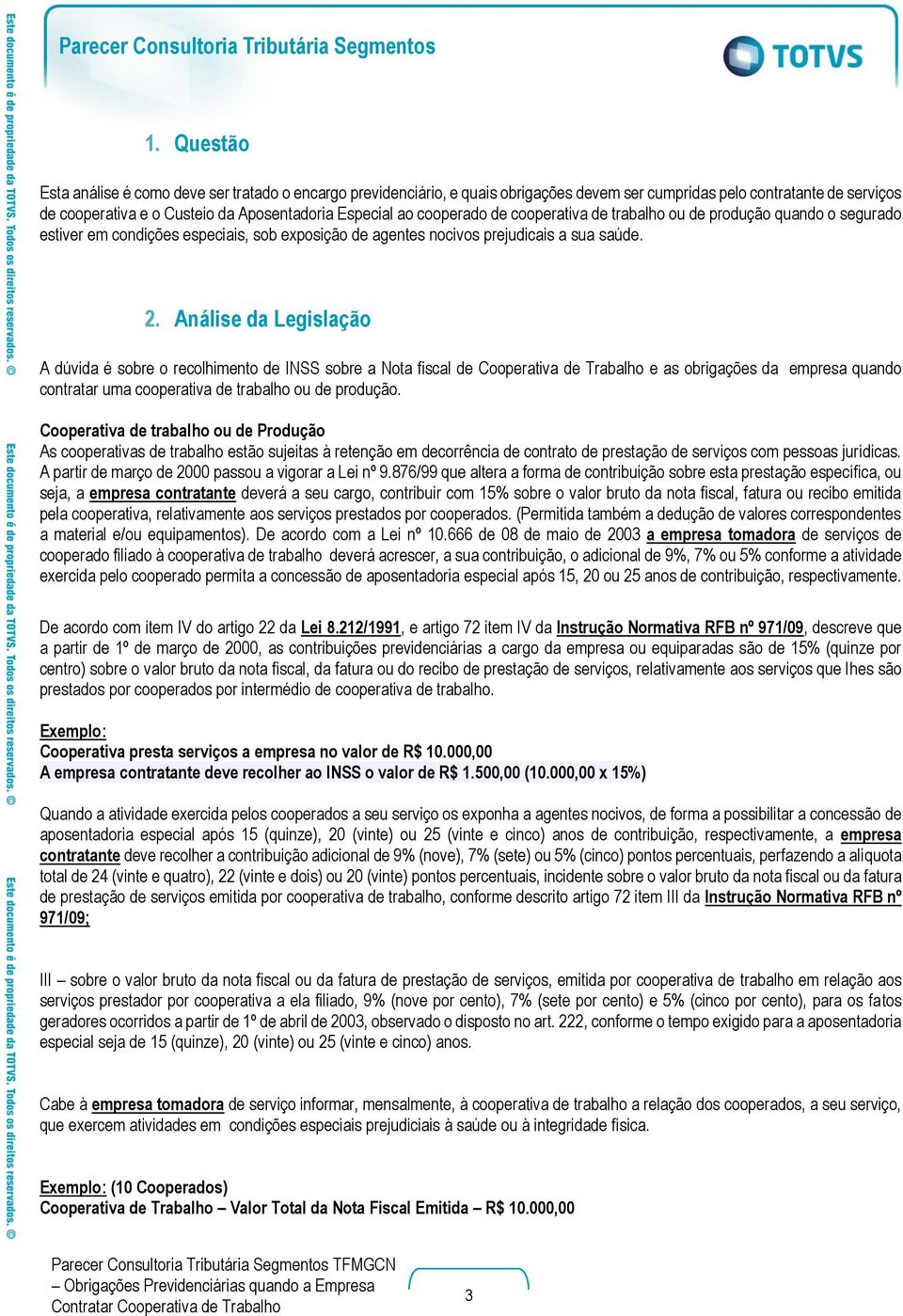 Análise da Legislação A dúvida é sobre o recolhimento de INSS sobre a Nota fiscal de Cooperativa de Trabalho e as obrigações da empresa quando contratar uma cooperativa de trabalho ou de produção.