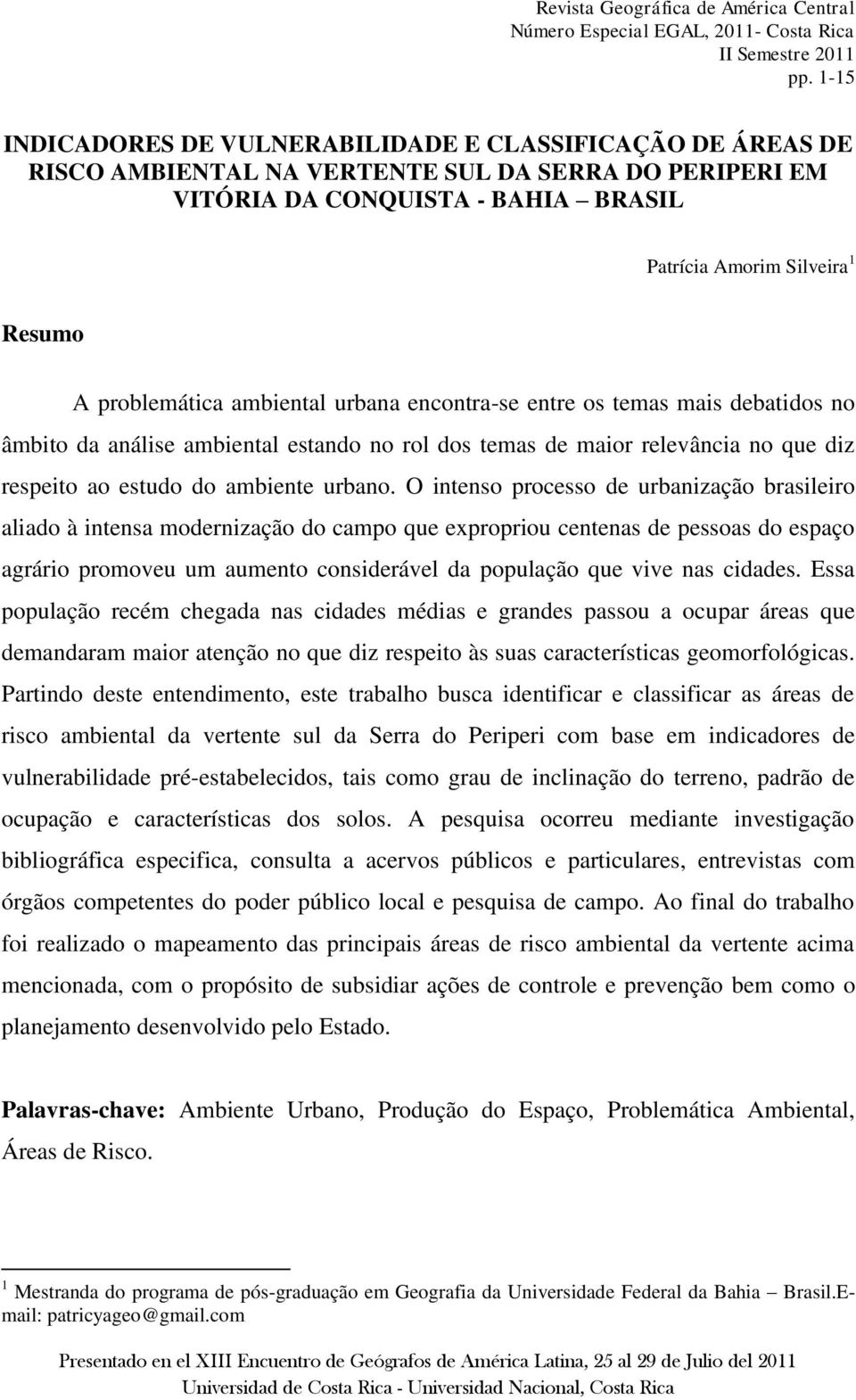 encontra-se entre os temas mais debatidos no âmbito da análise ambiental estando no rol dos temas de maior relevância no que diz respeito ao estudo do ambiente urbano.