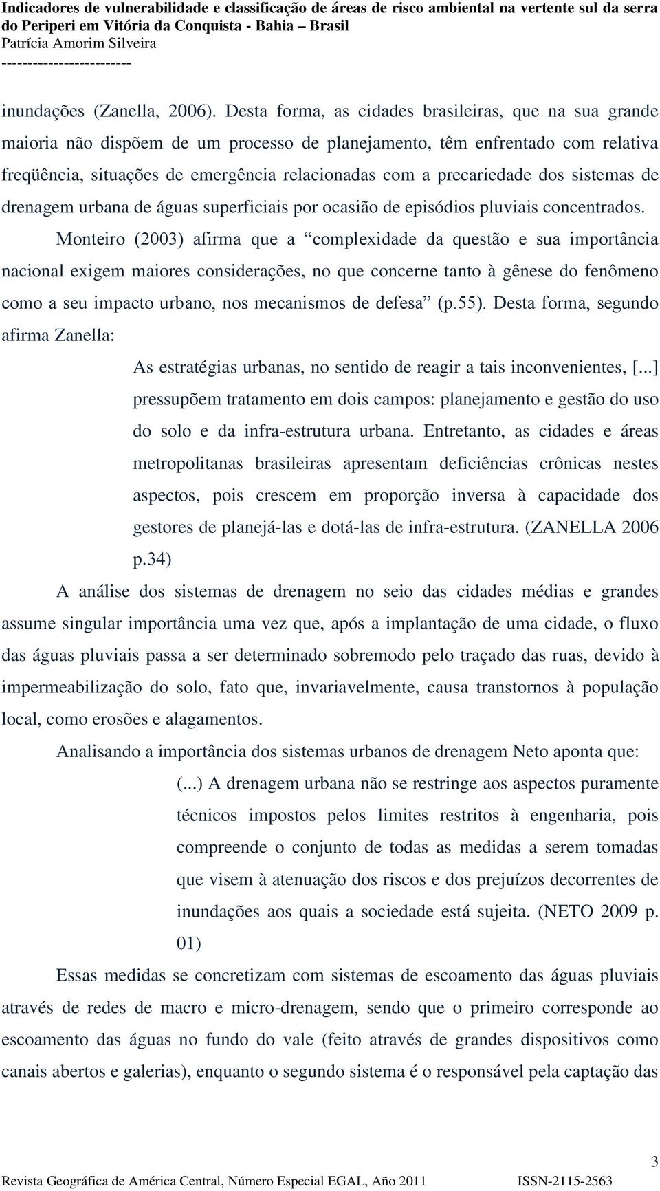 precariedade dos sistemas de drenagem urbana de águas superficiais por ocasião de episódios pluviais concentrados.