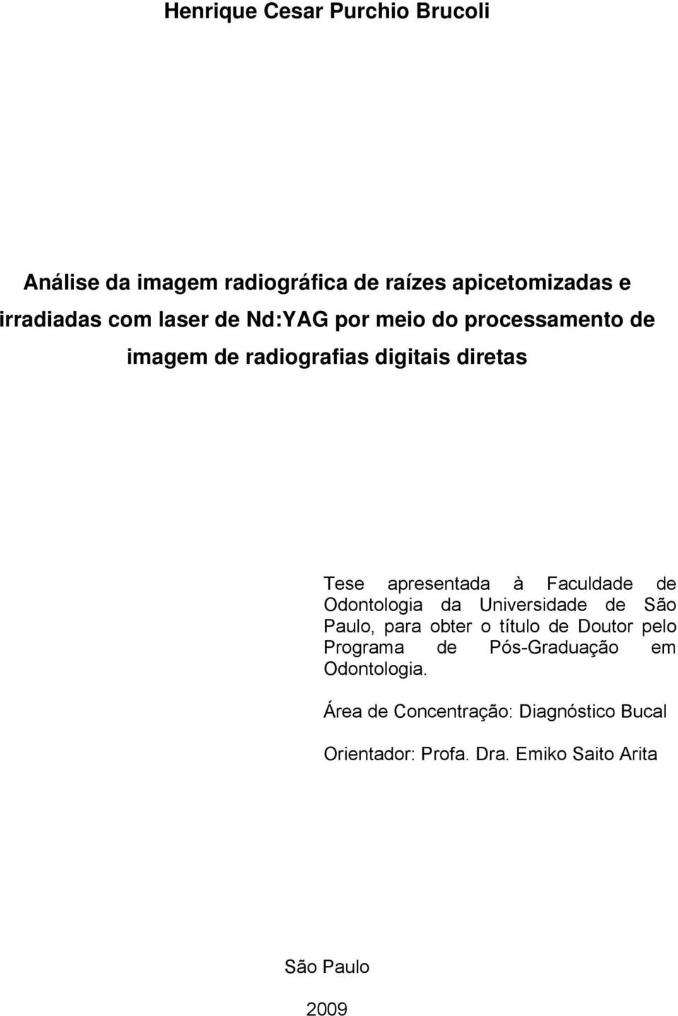 Faculdade de Odontologia da Universidade de São Paulo, para obter o título de Doutor pelo Programa de