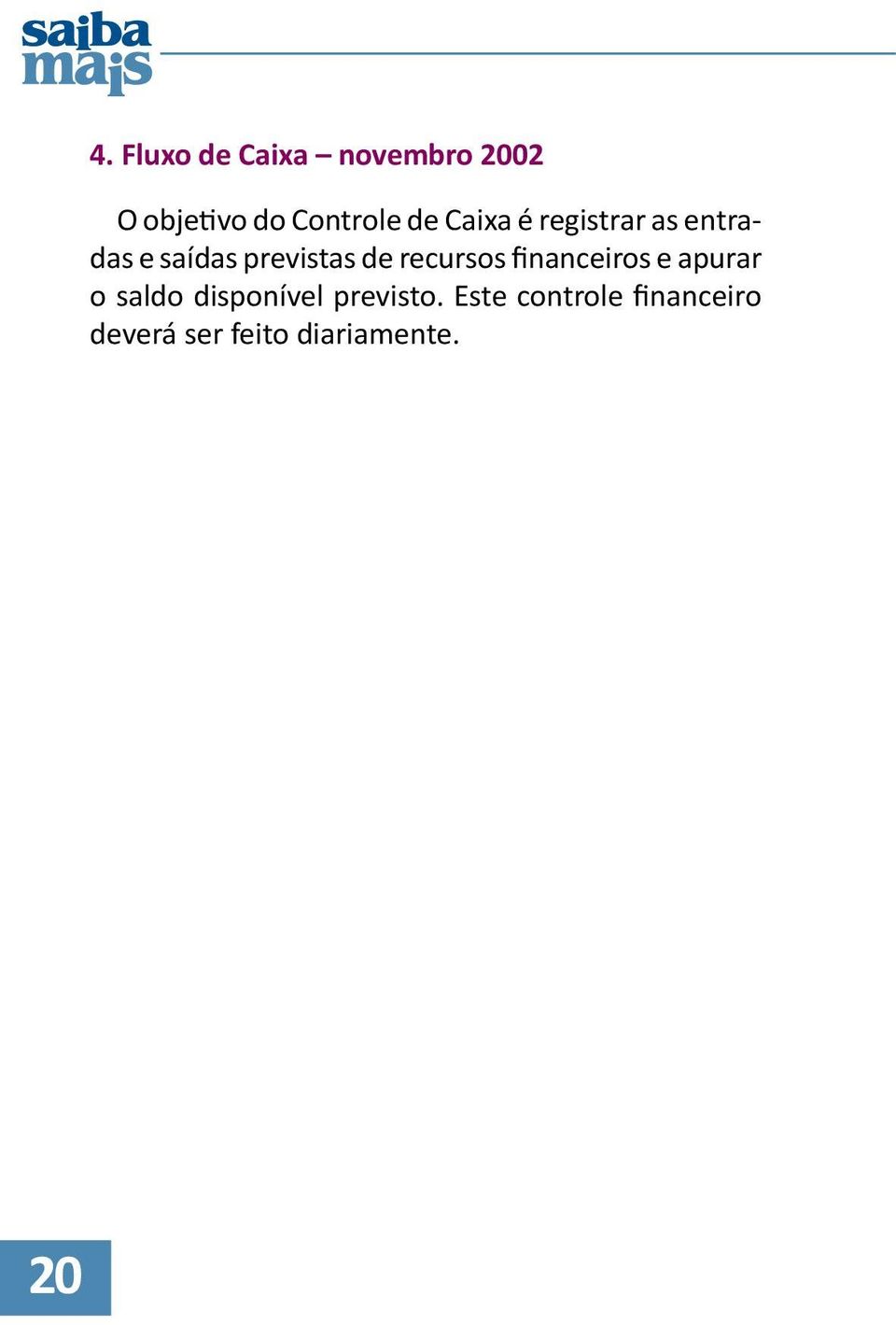 recursos financeiros e apurar o saldo disponível