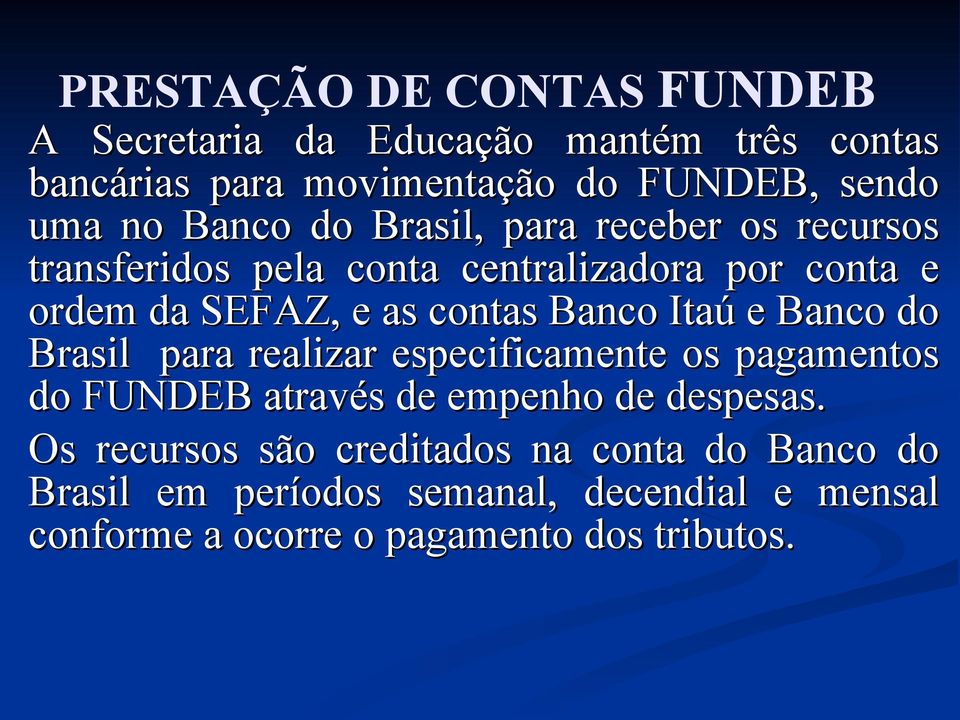 Banco Itaú e Banco do Brasil para realizar especificamente os pagamentos do FUNDEB através de empenho de despesas.