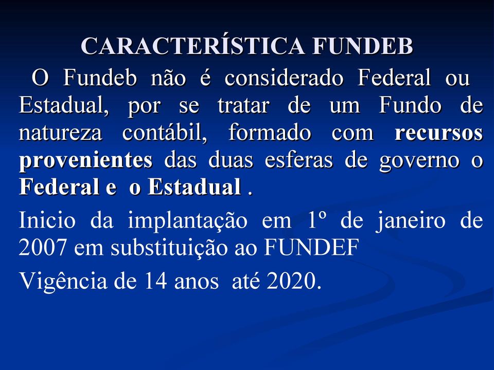 das duas esferas de governo o Federal e o Estadual.