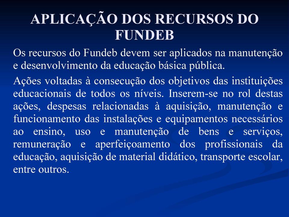 Inserem-se no rol destas ações, despesas relacionadas à aquisição, manutenção e funcionamento das instalações e equipamentos