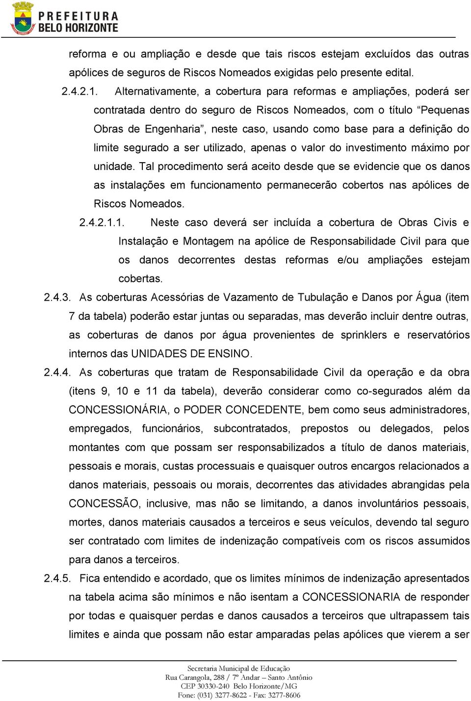 definição do limite segurado a ser utilizado, apenas o valor do investimento máximo por unidade.