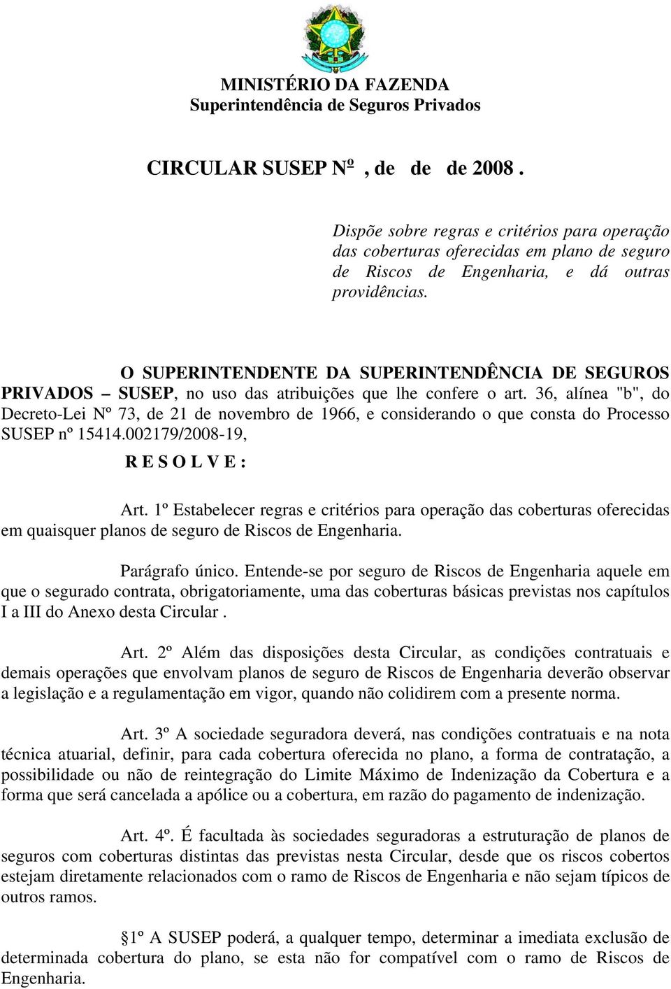 O SUPERINTENDENTE DA SUPERINTENDÊNCIA DE SEGUROS PRIVADOS SUSEP, no uso das atribuições que lhe confere o art.