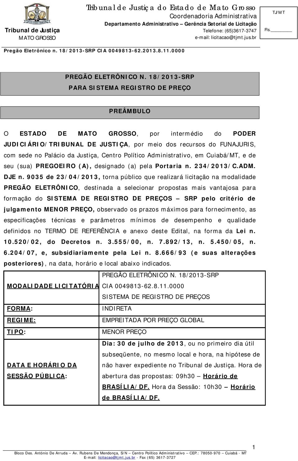 Político Administrativo, em Cuiabá/MT, e de seu (sua) PREGOEIRO (A), designado (a) pela Portaria n. 234/2013/C.ADM. DJE n.