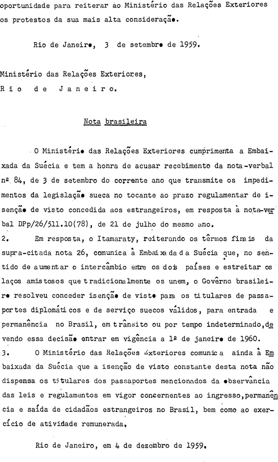 impedimentos da legislação sueca no tocante ao prazo regulamentar de i- senção de visto concedida aos estrangeiros, em resposta à nota-ver bal DPp/26/511.10(78), de 21