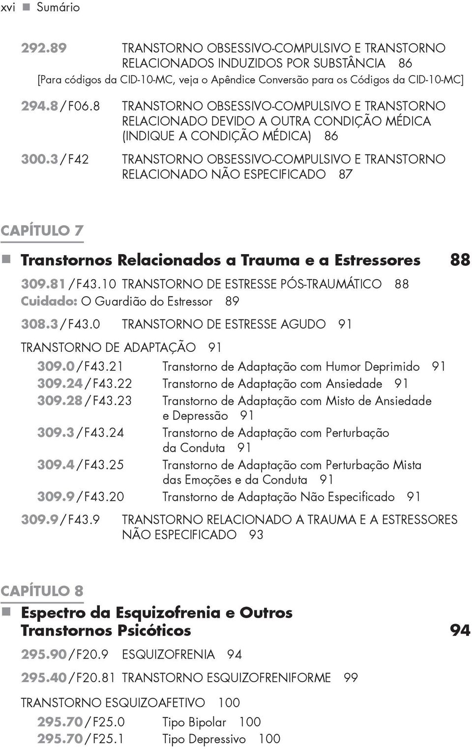 3 / F42 TRANSTORNO OBSESSIVO-COMPULSIVO E TRANSTORNO RELACIONADO NÃO ESPECIFICADO 87 CAPÍTULO 7 Transtornos Relacionados a Trauma e a Estressores 88 309.81 / F43.