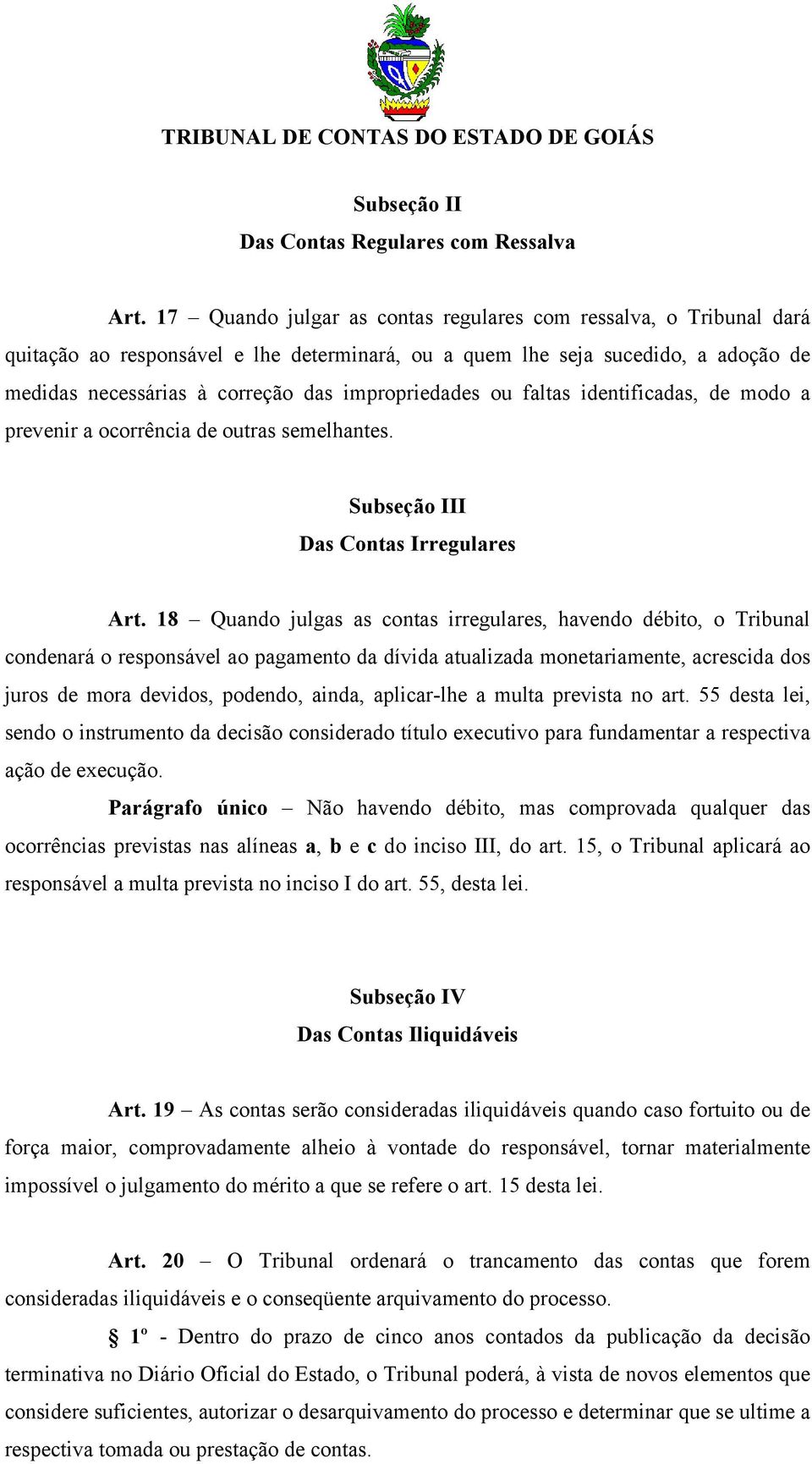 impropriedades ou faltas identificadas, de modo a prevenir a ocorrência de outras semelhantes. Subseção III Das Contas Irregulares Art.