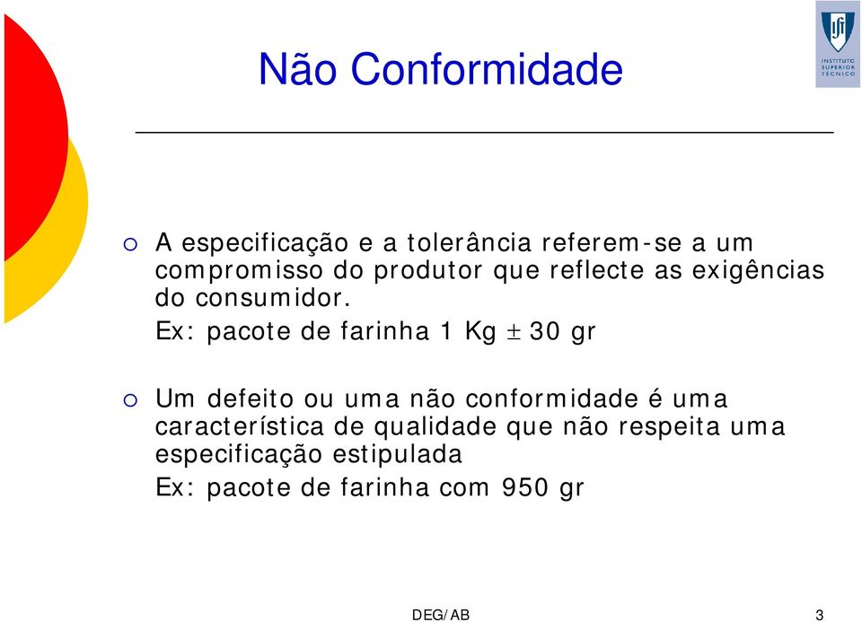 Ex: pacote de farinha 1 Kg ± 30 gr Um defeito ou uma não conformidade é uma