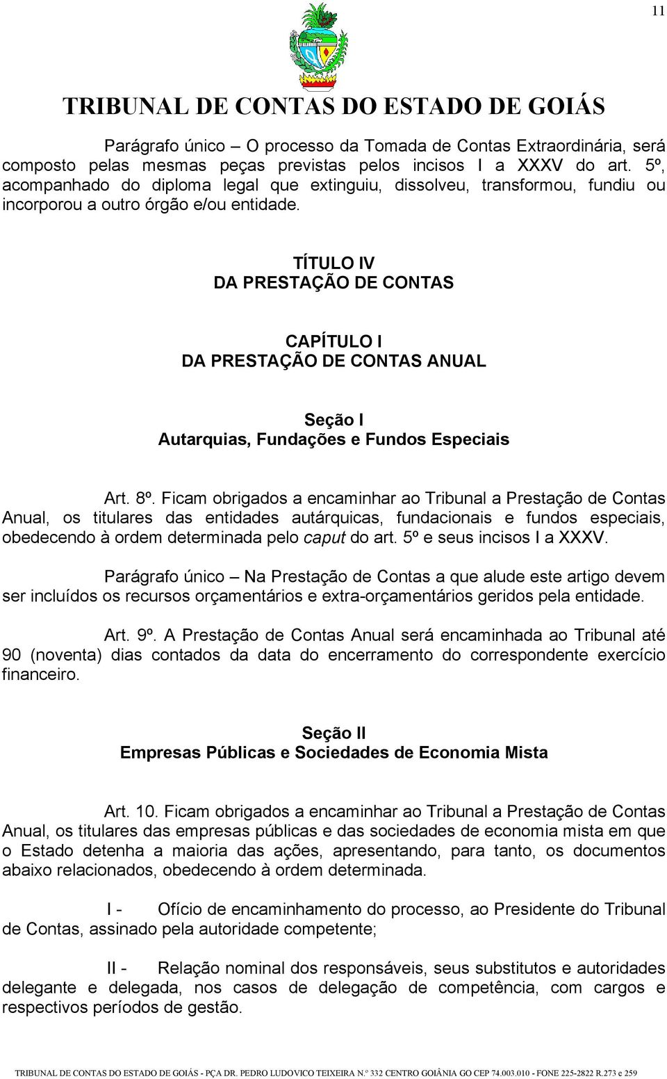 TÍTULO IV DA PRESTAÇÃO DE CONTAS CAPÍTULO I DA PRESTAÇÃO DE CONTAS ANUAL Seção I Autarquias, Fundações e Fundos Especiais Art. 8º.