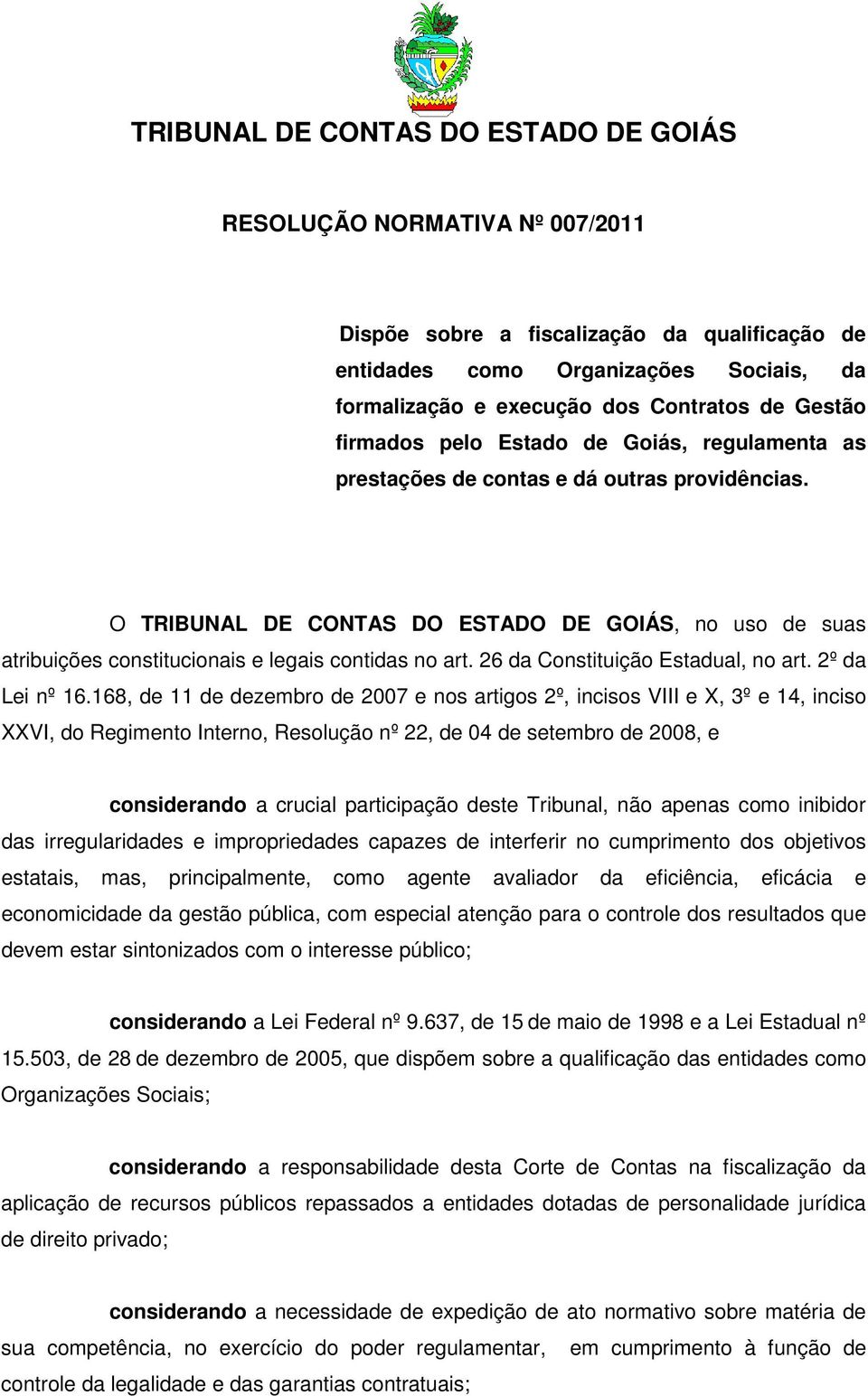 26 da Constituição Estadual, no art. 2º da Lei nº 16.