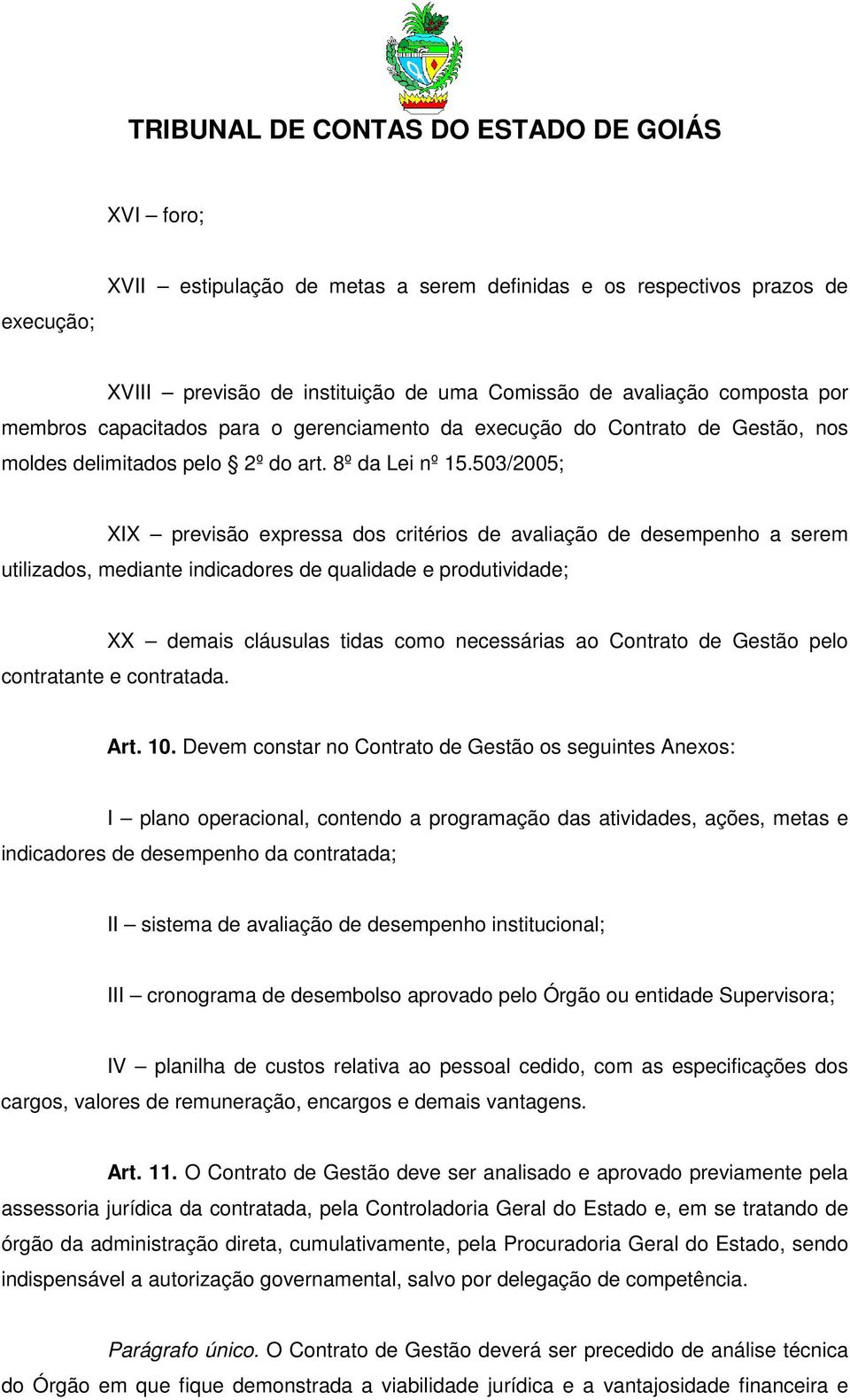 503/2005; XIX previsão expressa dos critérios de avaliação de desempenho a serem utilizados, mediante indicadores de qualidade e produtividade; XX demais cláusulas tidas como necessárias ao Contrato