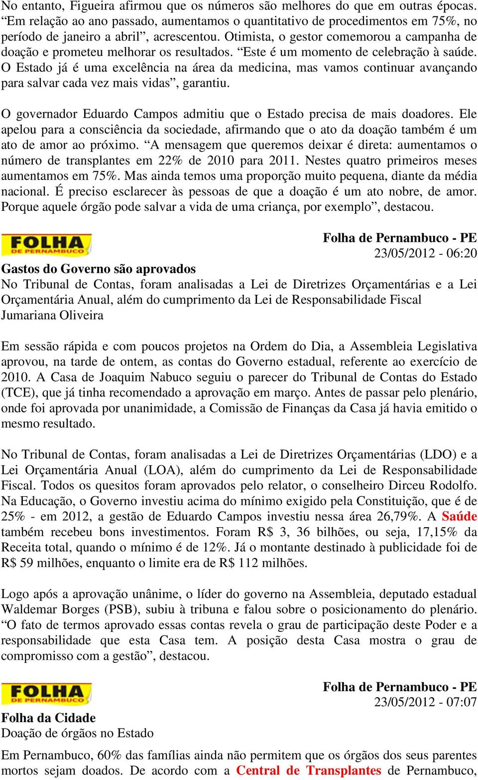 Otimista, o gestor comemorou a campanha de doação e prometeu melhorar os resultados. Este é um momento de celebração à saúde.