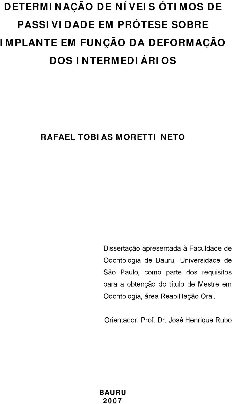 Odontologia de Bauru, Universidade de São Paulo, como parte dos requisitos para a obtenção do
