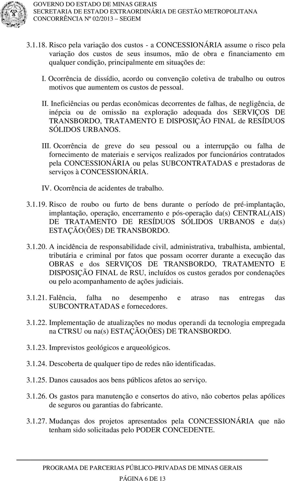 Ineficiências ou perdas econômicas decorrentes de falhas, de negligência, de inépcia ou de omissão na exploração adequada dos SERVIÇOS DE TRANSBORDO, TRATAMENTO E DISPOSIÇÃO FINAL de RESÍDUOS SÓLIDOS