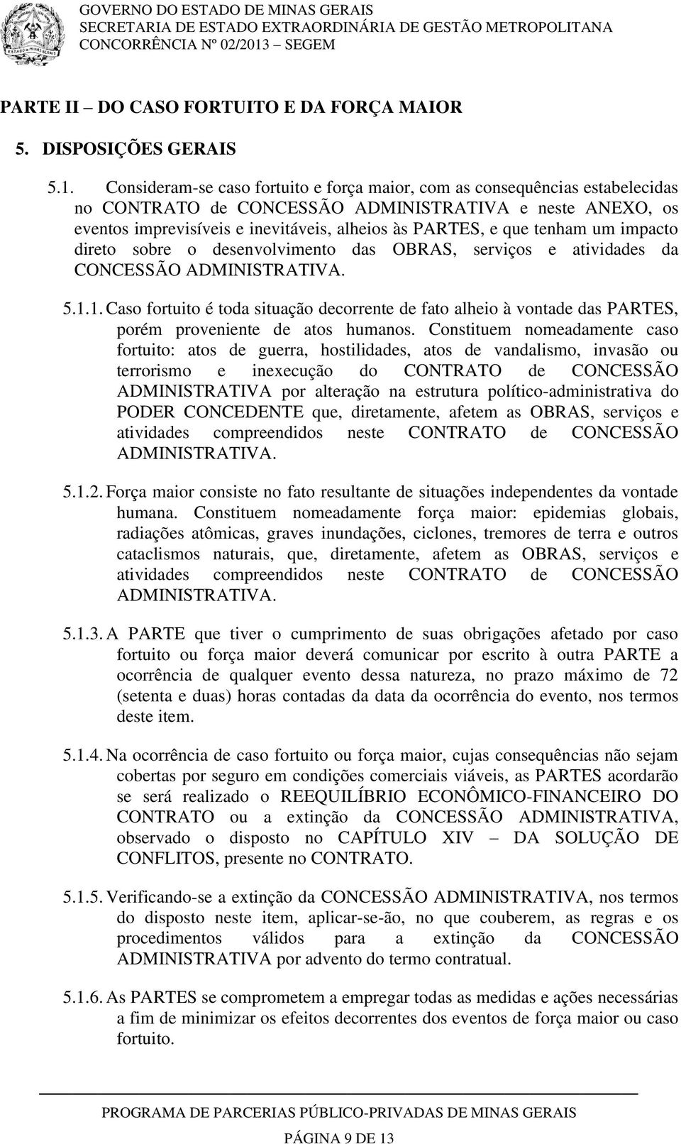 tenham um impacto direto sobre o desenvolvimento das OBRAS, serviços e atividades da CONCESSÃO ADMINISTRATIVA. 5.1.